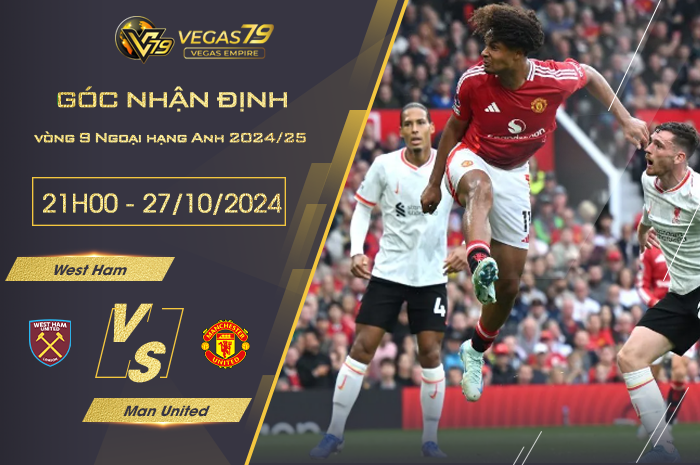 Nhận định West Ham vs Man United 21h00 ngày 27/10