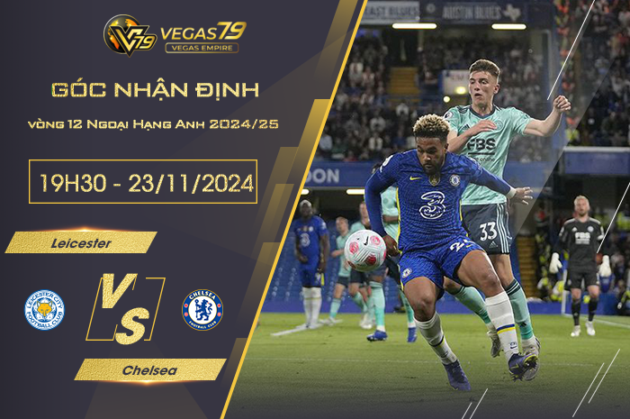 Nhận định Leicester vs Chelsea 19h30 ngày 23/11