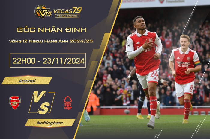 Nhận định Arsenal vs Nottingham 22h00 ngày 23/11